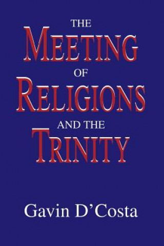 Kniha The Meeting of Religions and the Trinity Gavin D'Costa