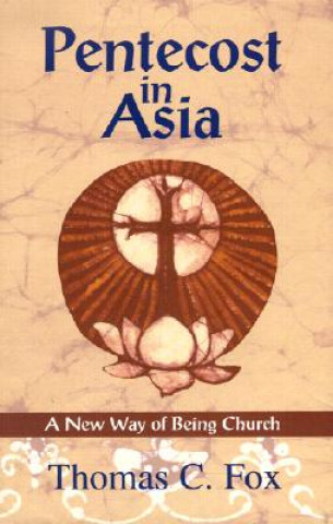 Kniha Pentecost in Asia: A New Way of Being Church Thomas C. Fox