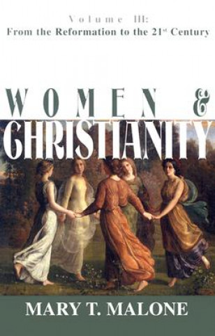 Książka Women & Christianity: From the Reformation to the 21st Century Mary T. Malone