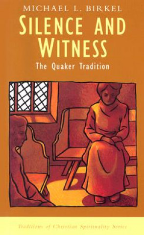 Kniha Silence and Witness: The Quaker Tradition Michael Lawrence Birkel