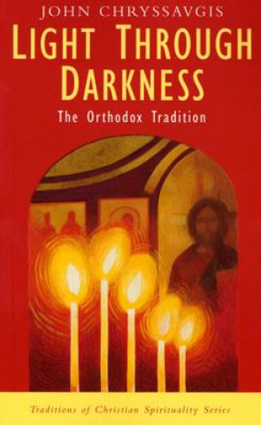 Book Light Through Darkness: The Orthodox Tradition John Chryssavgis