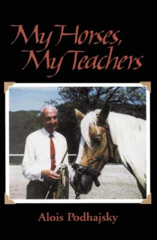 Kniha My Horses, My Teachers Alois Podhajsky