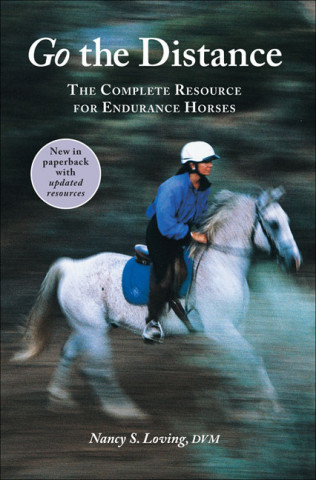 Książka Go the Distance: The Complete Resource for Endurance Horses Nancy S. Loving