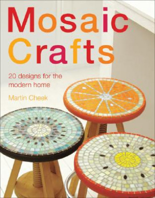 Könyv Mosaic Craft: 20 Modern Projects for the Contemporary Home Martin Cheek
