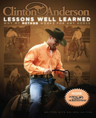 Könyv Clinton Anderson: Lessons Well Learned: Why My Method Works for Any Horse Clinton Anderson