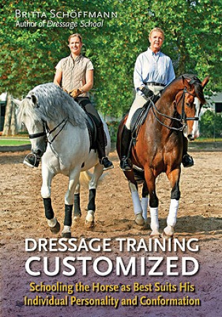 Kniha Dressage Training Customized: Schooling the Horse as Best Suits His Individual Personality and Conformation Britta Schoffmann