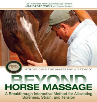 Book Beyond Horse Massage: A Breakthrough Interactive Method for Alleviating Soreness, Strain, and Tension Jim Masterson