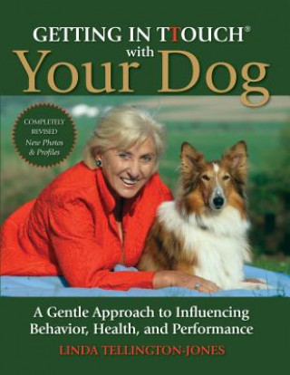 Kniha Getting in TTouch with Your Dog: A Gentle Approach to Influencing Behavior, Health, and Performance Linda Tellington–Jones