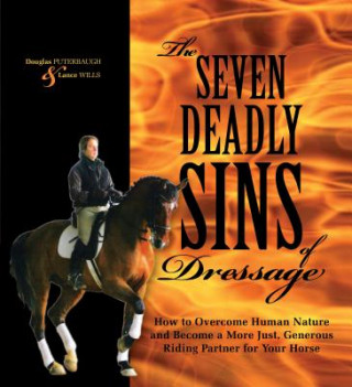 Kniha The Seven Deadly Sins of Dressage: How to Overcome Human Nature and Become a More Just, Generous Riding Partner for Your Horse Douglas Puterbaugh