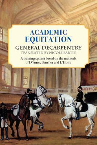 Carte Academic Equitation: A Training System Based on the Methods of D'Aure, Baucher and L'Hotte General Decarpentry