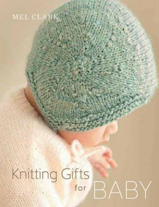 Könyv Knitting Gifts for Baby Mel Clark