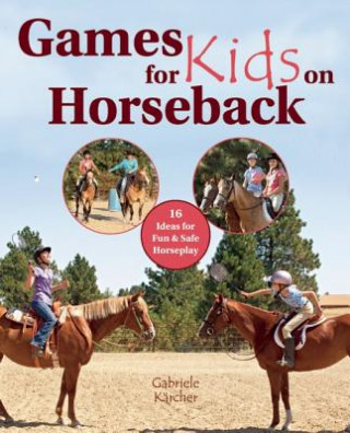 Książka Games for Kids on Horseback: 16 Ideas for Fun and Safe Horseplay Gabriele Karcher