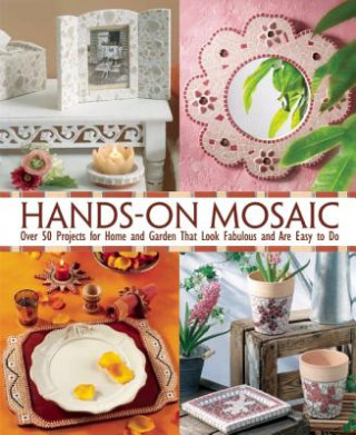 Βιβλίο Hands-On Mosaic: Over 50 Projects for Home and Garden That Look Fabulous and Are Easy to Do Les Editions De Saxe