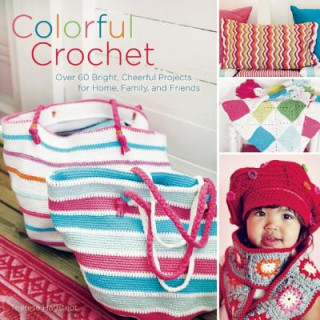 Kniha Colorful Crochet: Over 60 Bright, Cheerful Projects for Home, Family, and Friends Therese Hagstedt