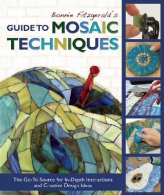 Książka Bonnie Fitzgerald's Guide to Mosaic Techniques: The Go-To Source for In-Depth Instructions and Creative Design Ideas Bonnie Fitzgerald