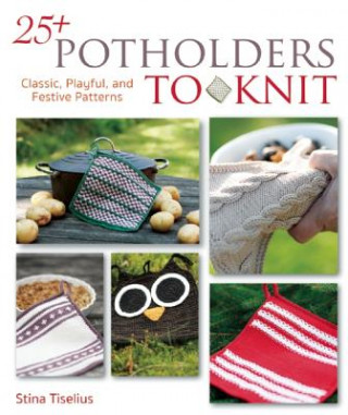 Książka 25+ Potholders to Knit: Classic, Playful, and Festive Patterns Stina Tiselius