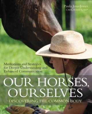 Kniha Our Horses, Ourselves: Discovering the Common Body Paula Josa-Jones