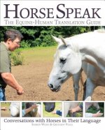 Kniha Horse Speak: An Equine-Human Translation Guide Sharon Wilsie