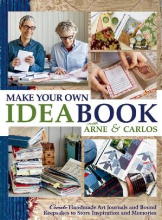 Carte Make Your Own Ideabook with Arne & Carlos: Create Handmade Art Journals and Bound Keepsakes to Store Inspiration and Memories Arne Nerjordet