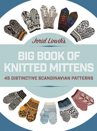 Könyv Jorid Linvik's Big Book of Knitted Mittens: 45 Distinctive Scandinavian Patterns Jorvid Linvik
