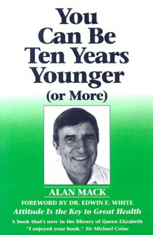 Kniha You Can Be Ten Years Younger: Or More Alan Mack