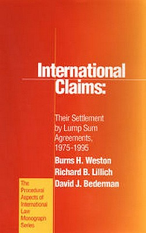 Carte International Claims: Their Settlement by Lump Sum Agreements, 1975-1995 Burns H. Weston