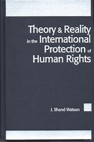 Kniha Theory and Reality in the International Protection of Human Rights James Watson