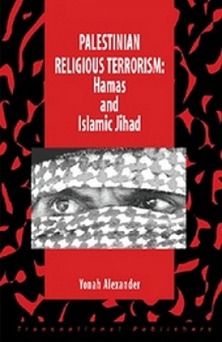 Kniha Palestininan Religious Terrorism: Hamas and Islamic Jihad Yonah Alexander
