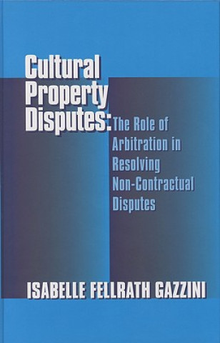 Книга Cultural Property Disputes: The Role of Arbitration in Resolving Non Contractual Disputes Isabelle Fellrath Gazzini