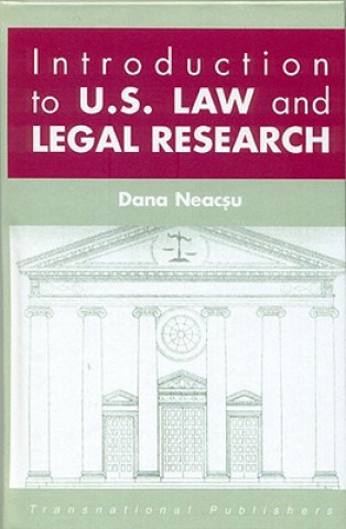 Carte Introduction to U.S. Law and Legal Research E. Dana Neacsu