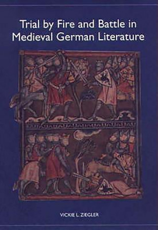 Kniha Trial by Fire and Battle in Medieval German Literature Vickie Ziegler