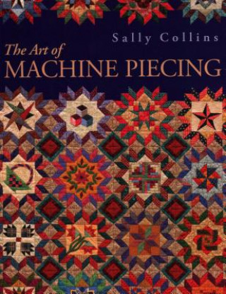 Könyv Art of Machine Piecing Sally Collins