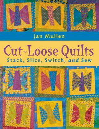 Könyv Cut Loose Quilts Jan Mullen