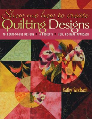 Kniha Show Me How to Create Quilting Designs Kathy Sandbach