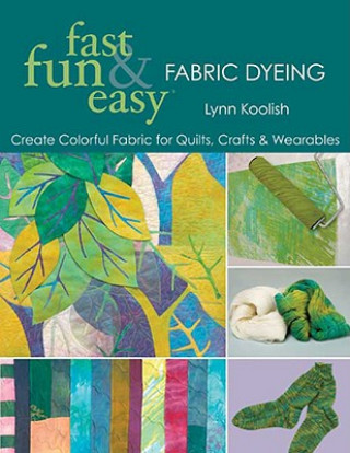Книга Fast, Fun and Easy Fabric Dyeing Lynn Koolish