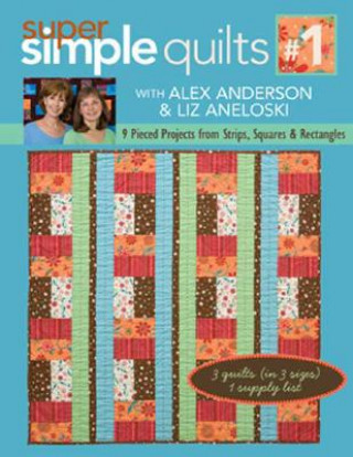 Könyv Super Simple Quilts: 9 Pieced Projects from Strips, Squares, & Rectangles Alex Anderson