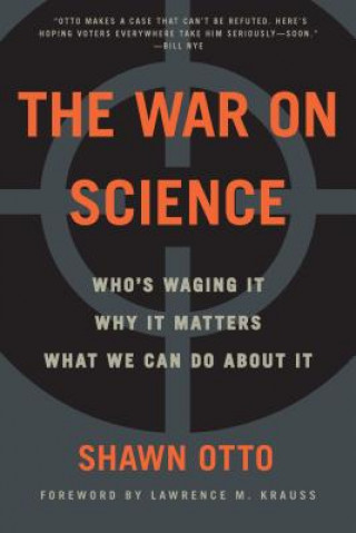 Kniha The War on Science: Who's Waging It, Why It Matters, What We Can Do about It Shawn Lawrence Otto