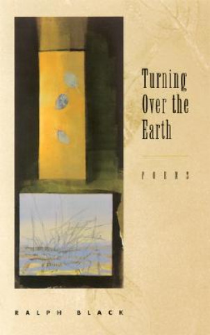 Carte Turning Over the Earth: Poems Ralph Black