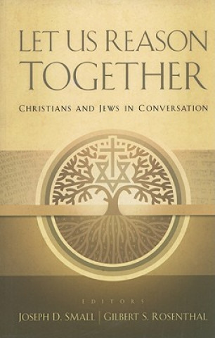Kniha Let Us Reason Together: Christian and Jews in Conversation Gilbert S. Rosenthal