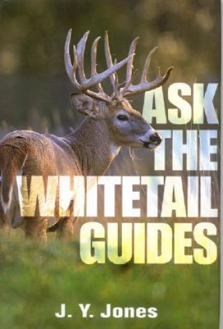 Kniha Ask the Whitetail Guides J. Y. Jones