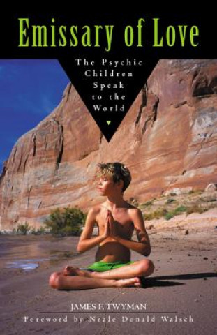 Kniha Emissary of Love: The Psychic Children Speak to the World: The Psychic Children Speak to the World James F. Twyman