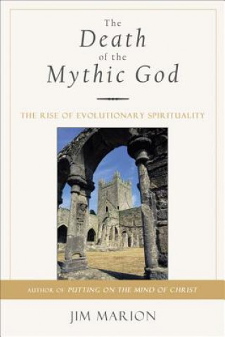 Könyv The Death of the Mythic God: The Rise of Evolutionary Spirituality Jim Marion