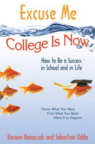 Book Excuse Me, College Is Now: How to Be a Success in School and in Life Doreen Banaszak