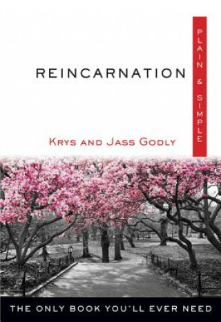 Könyv Reincarnation, Plain & Simple: The Only Book You'll Ever Need Jass Godly