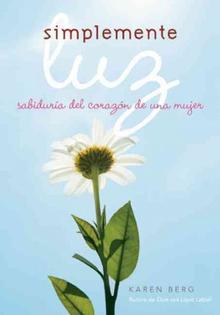 Книга Simplemente Luz: sabiduría del corazón de una mujer Karen Berg