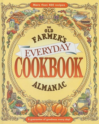Könyv The Old Farmer's Almanac Everyday Cookbook: A Guarantee of Goodness Every Day! Old Farmer's Almanac
