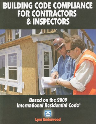 Carte Building Code Compliance for Contractors & Inspectors: Based on the 2009 International Residential Code Lynn Underwood
