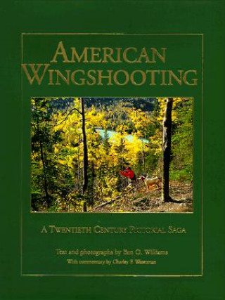 Kniha American Wingshooting: A 20th Century Pictorial Saga Ben O. Williams