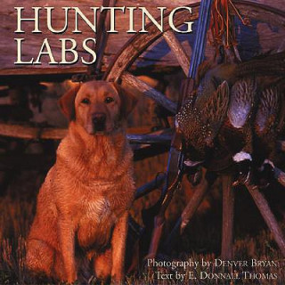 Книга Hunting Labs: A Breed Above the Rest E. Donnall Thomas