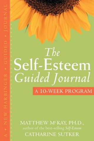 Kniha The Self-Esteem Guided Journal: A 10-Week Program Matthew McKay